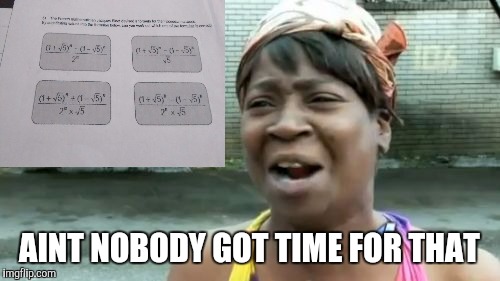 Ain't Nobody Got Time For That | AINT NOBODY GOT TIME FOR THAT | image tagged in memes,aint nobody got time for that | made w/ Imgflip meme maker