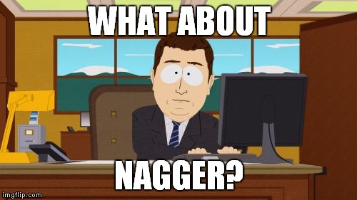 Aaaaand Its Gone Meme | WHAT ABOUT NAGGER? | image tagged in memes,aaaaand its gone | made w/ Imgflip meme maker