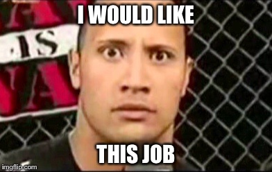I WOULD LIKE THIS JOB | made w/ Imgflip meme maker