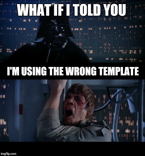 Star Wars No | WHAT IF I TOLD YOU I'M USING THE WRONG TEMPLATE | image tagged in memes,star wars no | made w/ Imgflip meme maker