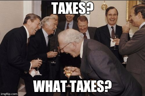 Laughing Men In Suits Meme | TAXES? WHAT TAXES? | image tagged in memes,laughing men in suits | made w/ Imgflip meme maker