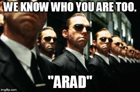 WE KNOW WHO YOU ARE TOO. "ARAD" | made w/ Imgflip meme maker