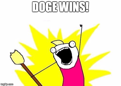X All The Y Meme | DOGE WINS! | image tagged in memes,x all the y | made w/ Imgflip meme maker
