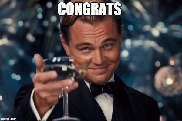 CONGRATS | image tagged in memes,leonardo dicaprio cheers | made w/ Imgflip meme maker