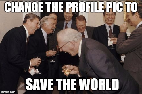 Laughing Men In Suits | CHANGE THE PROFILE PIC TO SAVE THE WORLD | image tagged in memes,laughing men in suits | made w/ Imgflip meme maker