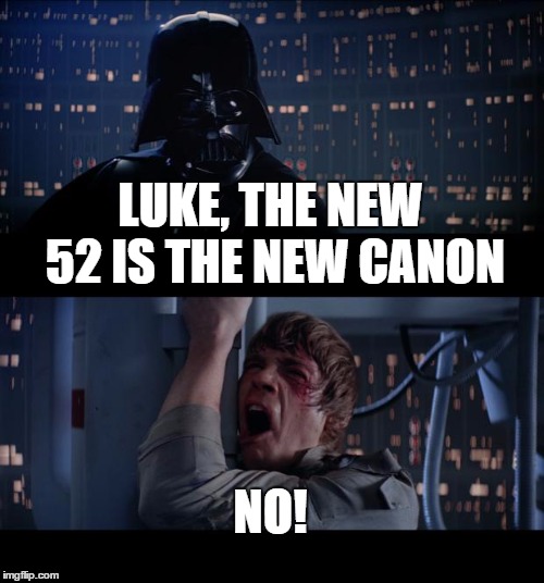 Star Wars No | LUKE, THE NEW 52 IS THE NEW CANON NO! | image tagged in memes,star wars no | made w/ Imgflip meme maker