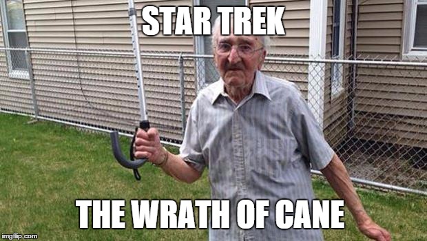 STAR TREK THE WRATH OF CANE | image tagged in memes,grandpa | made w/ Imgflip meme maker