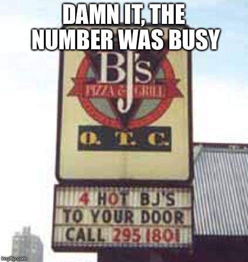 Who you gonna call? | DAMN IT, THE NUMBER WAS BUSY | image tagged in funny memes,dirty mind | made w/ Imgflip meme maker