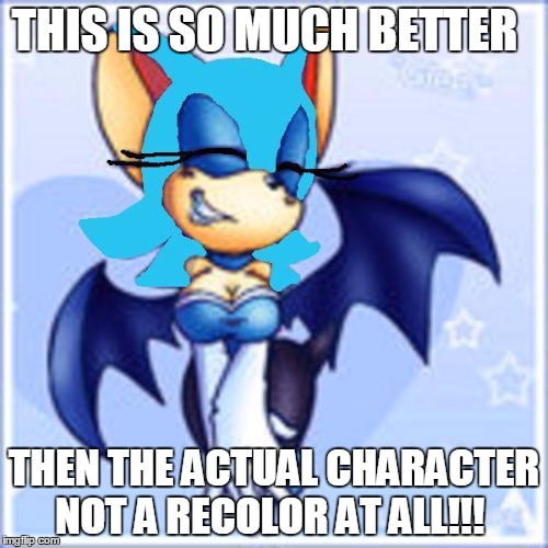 Really? | THIS IS SO MUCH BETTER THEN THE ACTUAL CHARACTER NOT A RECOLOR AT ALL!!! | image tagged in sonic the hedgehog | made w/ Imgflip meme maker