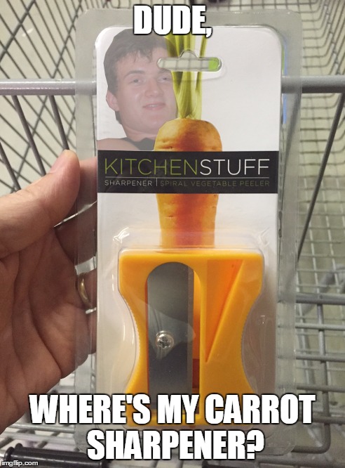 This actually exists!  (except for the 10 guy image that I added to the package) | DUDE, WHERE'S MY CARROT SHARPENER? | image tagged in memes,carrots,sharp,10 guy | made w/ Imgflip meme maker