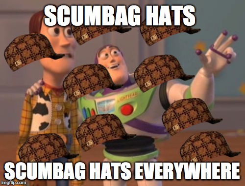 X, X Everywhere Meme | SCUMBAG HATS SCUMBAG HATS EVERYWHERE | image tagged in memes,x x everywhere,scumbag | made w/ Imgflip meme maker