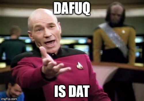 Picard Wtf Meme | DAFUQ IS DAT | image tagged in memes,picard wtf | made w/ Imgflip meme maker