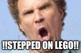 Stepped on Lego | !!STEPPED ON LEGO!! | image tagged in lego,will ferrell,oh no | made w/ Imgflip meme maker