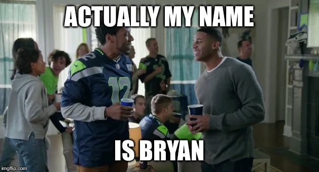 actually my name is Bryan  | ACTUALLY MY NAME IS BRYAN | image tagged in commercials | made w/ Imgflip meme maker
