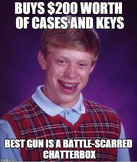 Bad Luck Brian | BUYS $200 WORTH OF CASES AND KEYS BEST GUN IS A BATTLE-SCARRED CHATTERBOX | image tagged in memes,bad luck brian | made w/ Imgflip meme maker