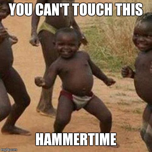 Third World Success Kid Meme | YOU CAN'T TOUCH THIS HAMMERTIME | image tagged in memes,third world success kid | made w/ Imgflip meme maker