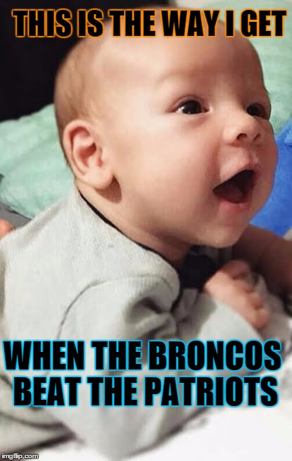Jaxson  | THIS IS THE WAY I GET WHEN THE BRONCOS BEAT THE PATRIOTS | image tagged in destiny | made w/ Imgflip meme maker