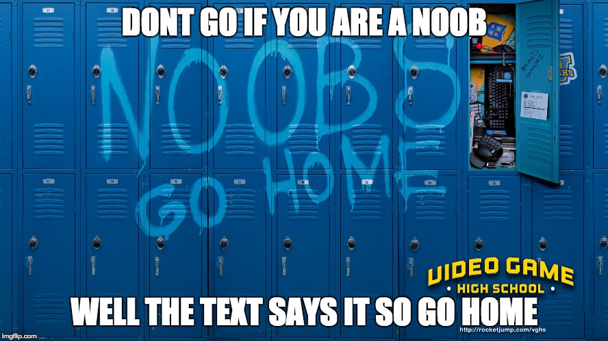 GAMERS | DONT GO IF YOU ARE A NOOB WELL THE TEXT SAYS IT SO GO HOME | image tagged in video games,games | made w/ Imgflip meme maker