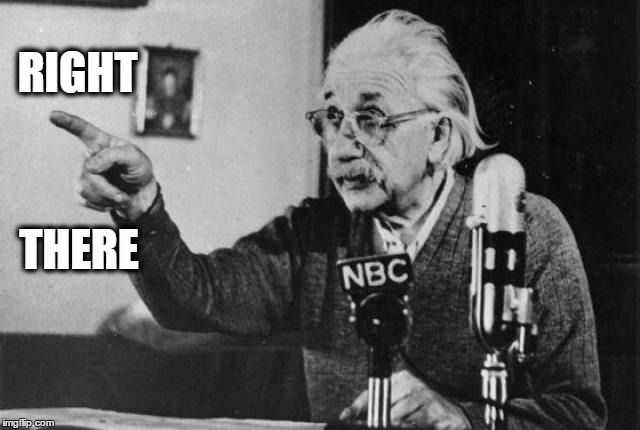Einstein radio | RIGHT THERE | image tagged in einstein radio | made w/ Imgflip meme maker