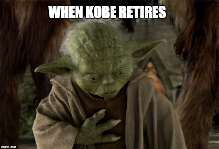 An era is coming to an end ladies and gentlemen be grateful for these athletes. | WHEN KOBE RETIRES | image tagged in kobe bryant,yoda,yoda wisdom,kobe,kobepass,questionable strategy kobe | made w/ Imgflip meme maker