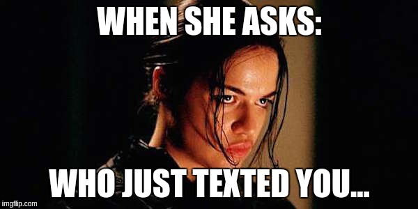 WHEN SHE ASKS: WHO JUST TEXTED YOU... | image tagged in michelle | made w/ Imgflip meme maker