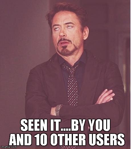 Face You Make Robert Downey Jr Meme | SEEN IT....BY YOU AND 10 OTHER USERS | image tagged in memes,face you make robert downey jr | made w/ Imgflip meme maker