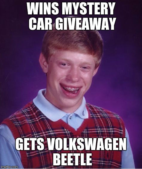 Bad Luck Brian | WINS MYSTERY CAR GIVEAWAY GETS VOLKSWAGEN BEETLE | image tagged in memes,bad luck brian | made w/ Imgflip meme maker