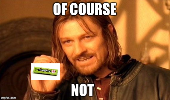 One Does Not Simply Meme | OF COURSE NOT | image tagged in memes,one does not simply | made w/ Imgflip meme maker