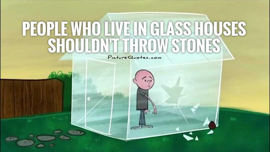 Those who live in Glass houses....should not tell LIES that peop Blank Meme Template
