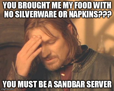 Frustrated Boromir Meme | YOU BROUGHT ME MY FOOD WITH NO SILVERWARE OR NAPKINS??? YOU MUST BE A SANDBAR SERVER | image tagged in memes,frustrated boromir | made w/ Imgflip meme maker
