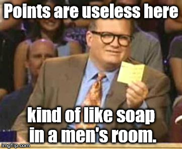 Who's Line Is It Anyway | Points are useless here kind of like soap in a men's room. | image tagged in who's line is it anyway | made w/ Imgflip meme maker