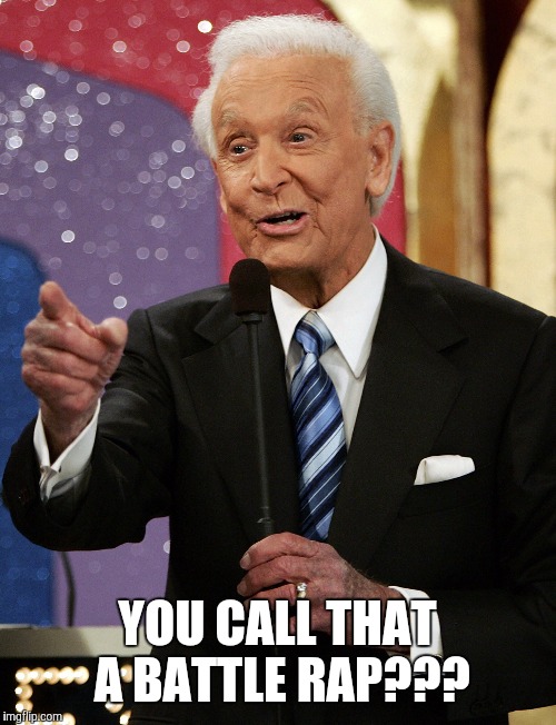 Bob barker  | YOU CALL THAT A BATTLE RAP??? | image tagged in bob barker,the price is right,rap | made w/ Imgflip meme maker