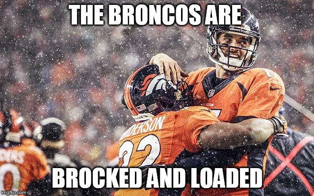 Attention NFL | THE BRONCOS ARE BROCKED AND LOADED | image tagged in brock osweiler | made w/ Imgflip meme maker