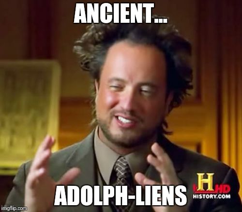 Ancient Aliens Meme | ANCIENT... ADOLPH-LIENS | image tagged in memes,ancient aliens | made w/ Imgflip meme maker
