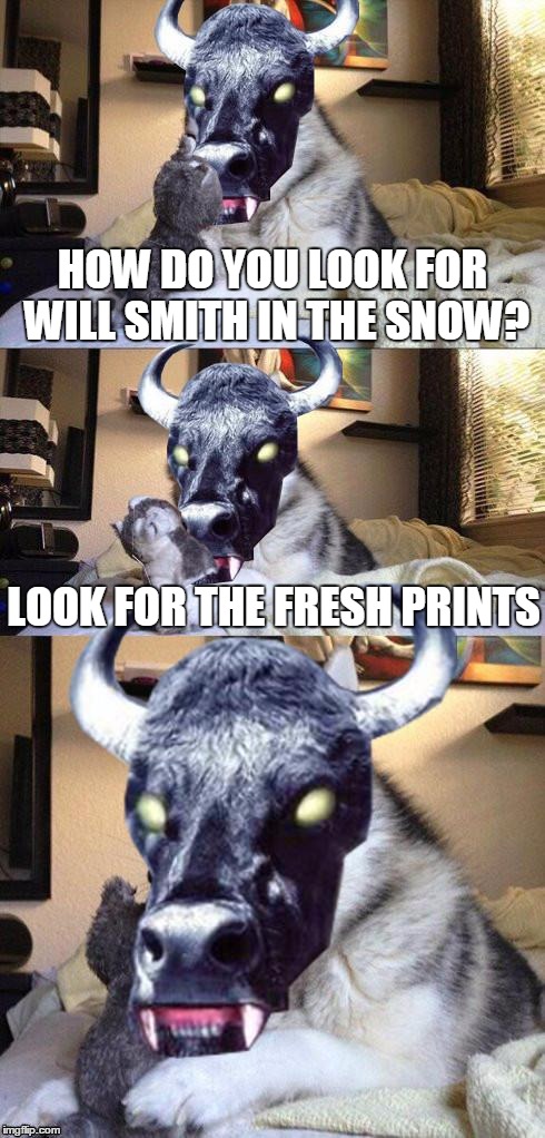 Bad Pun Vampire Cow is back!  (with a "retell" of a RayDog meme) | HOW DO YOU LOOK FOR WILL SMITH IN THE SNOW? LOOK FOR THE FRESH PRINTS | image tagged in memes,bad pun vampire cow | made w/ Imgflip meme maker