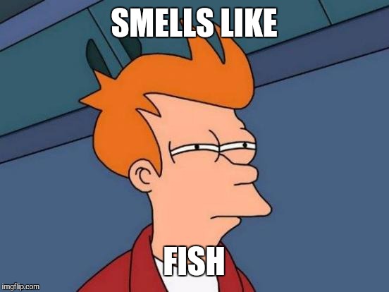 Futurama Fry Meme | SMELLS LIKE FISH | image tagged in memes,futurama fry | made w/ Imgflip meme maker