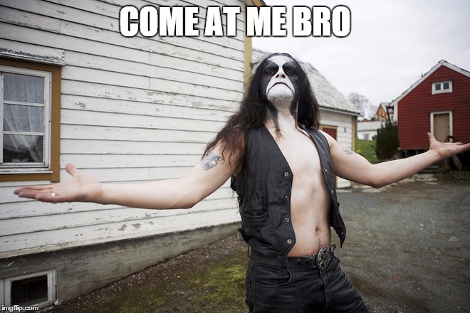 COME AT ME BRO | image tagged in com at me bro 666 | made w/ Imgflip meme maker