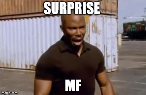 Surprise Motherfucker | SURPRISE MF | image tagged in surprise motherfucker | made w/ Imgflip meme maker