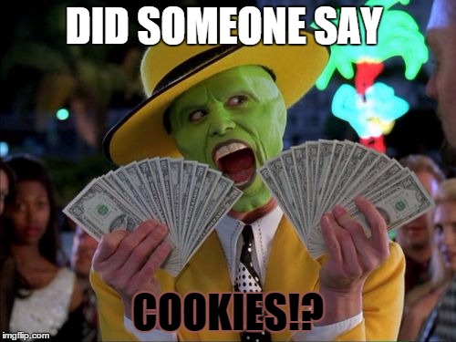 Money Money Meme | DID SOMEONE SAY COOKIES!? | image tagged in memes,money money | made w/ Imgflip meme maker
