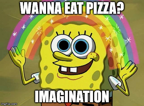 Imagination Spongebob Meme | WANNA EAT PIZZA? IMAGINATION | image tagged in memes,imagination spongebob | made w/ Imgflip meme maker