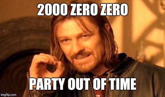 One Does Not Simply Meme | 2000 ZERO ZERO PARTY OUT OF TIME | image tagged in memes,one does not simply | made w/ Imgflip meme maker