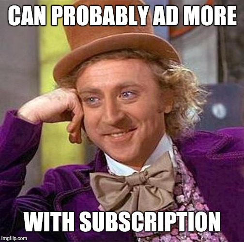 Creepy Condescending Wonka Meme | CAN PROBABLY AD MORE WITH SUBSCRIPTION | image tagged in memes,creepy condescending wonka | made w/ Imgflip meme maker