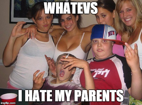 WHATEVS I HATE MY PARENTS | made w/ Imgflip meme maker