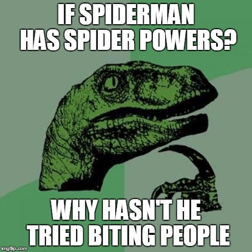 Philosoraptor Meme | IF SPIDERMAN HAS SPIDER POWERS? WHY HASN'T HE TRIED BITING PEOPLE | image tagged in memes,philosoraptor | made w/ Imgflip meme maker