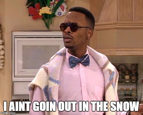 jazzy jeff | I AINT GOIN OUT IN THE SNOW | image tagged in jazzy jeff | made w/ Imgflip meme maker