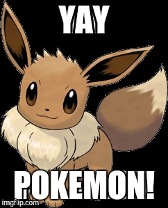 YAY POKEMON! | made w/ Imgflip meme maker