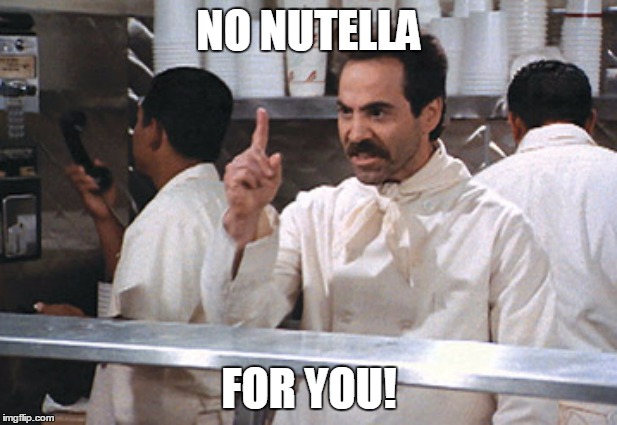 NO NUTELLA FOR YOU! | made w/ Imgflip meme maker