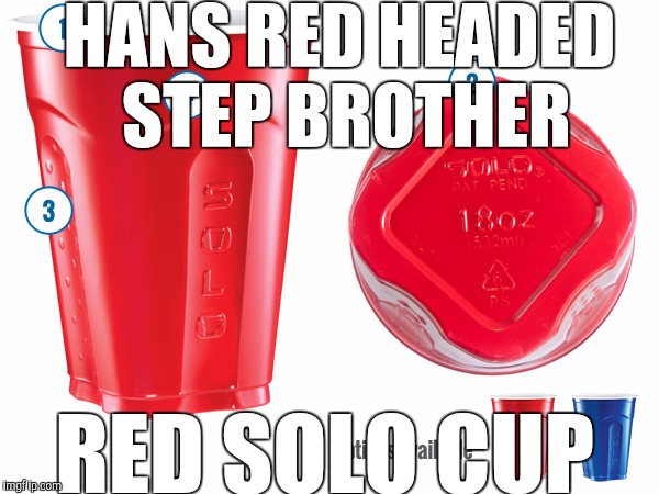 HANS RED HEADED STEP BROTHER RED SOLO CUP | made w/ Imgflip meme maker