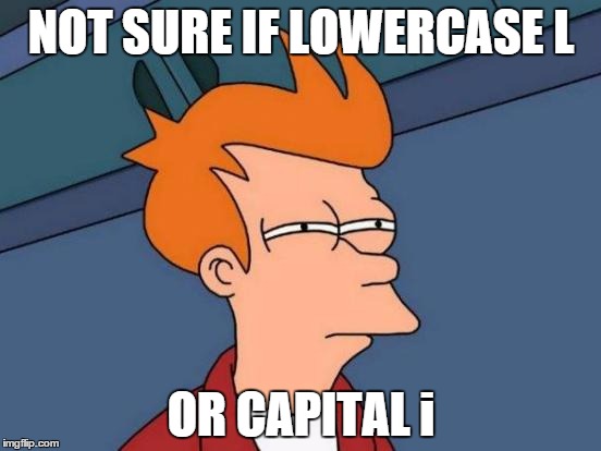 The Eternal Struggle | NOT SURE IF LOWERCASE L OR CAPITAL i | image tagged in memes,futurama fry | made w/ Imgflip meme maker