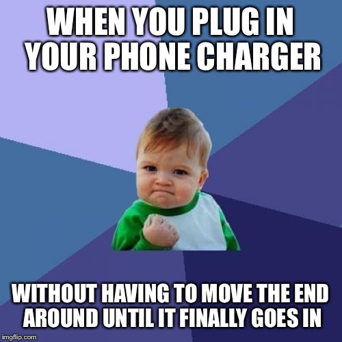 Phone Success | WHEN YOU PLUG IN YOUR PHONE CHARGER WITHOUT HAVING TO MOVE THE END AROUND UNTIL IT FINALLY GOES IN | image tagged in memes,success kid,lol,funny,win,relatable | made w/ Imgflip meme maker